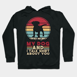 MY DOG AND I TALK SHIRT ABOUT YOU Hoodie